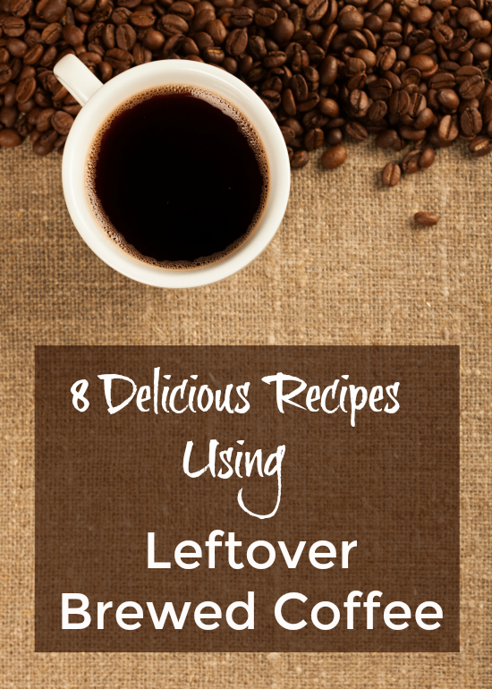 8 Delicious Recipes Using Leftover Brewed Coffee